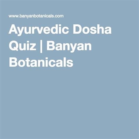 Ayurveda is Indias natural wellness system, a time-tested body of knowledge that helps you access your bodys innate wisdom and healing mechanisms. . Banyan botanicals dosha quiz